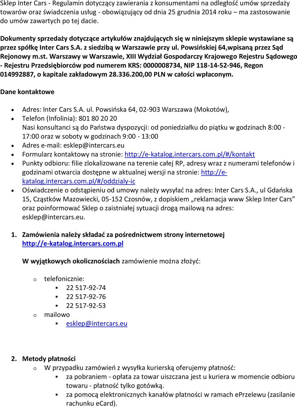 st. Warszawy w Warszawie, XIII Wydział Gspdarczy Krajweg Rejestru Sądweg - Rejestru Przedsiębirców pd numerem KRS: 0000008734, NIP 118-14-52-946, Regn 014992887, kapitale zakładwym 28.336.