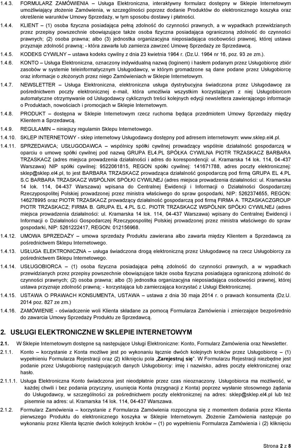koszyka oraz określenie warunków Umowy Sprzedaży, w tym sposobu dostawy i płatności. 1.4.