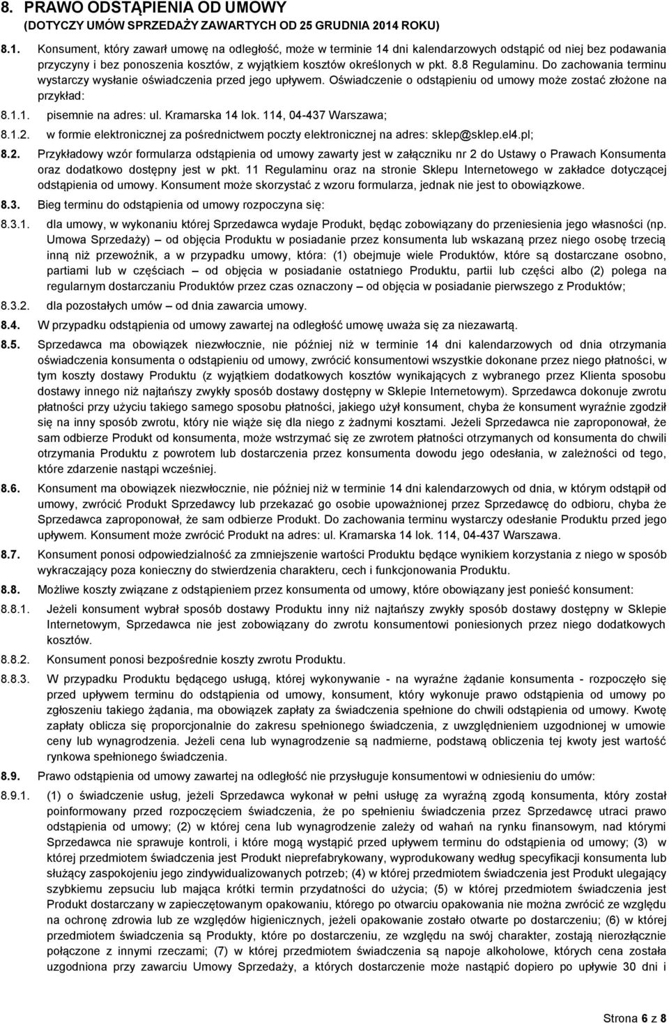 8.8 Regulaminu. Do zachowania terminu wystarczy wysłanie oświadczenia przed jego upływem. Oświadczenie o odstąpieniu od umowy może zostać złożone na przykład: 8.1.1. pisemnie na adres: ul.