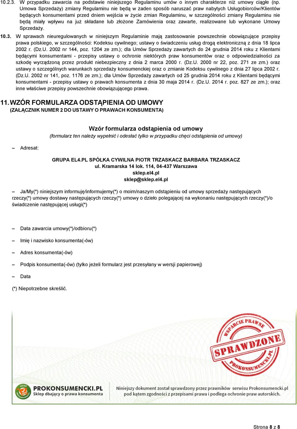 Regulaminu nie będą miały wpływu na już składane lub złożone Zamówienia oraz zawarte, realizowane lub wykonane Umowy Sprzedaży. 10.3.