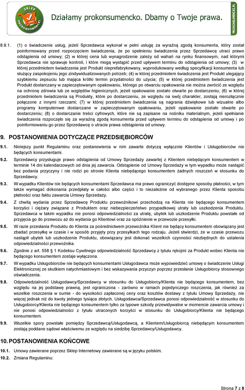 utraci prawo odstąpienia od umowy; (2) w której cena lub wynagrodzenie zależy od wahań na rynku finansowym, nad którymi Sprzedawca nie sprawuje kontroli, i które mogą wystąpić przed upływem terminu