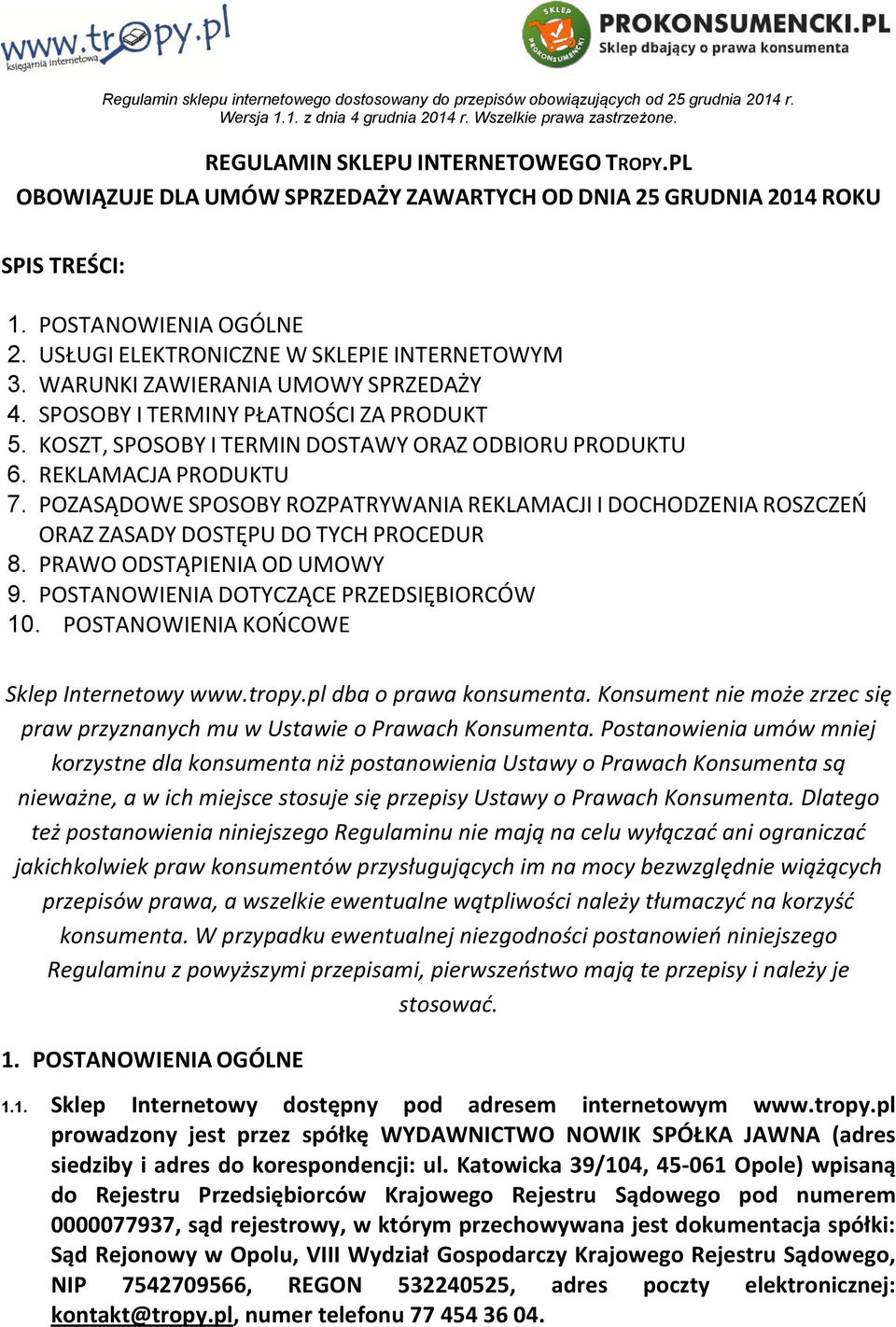 POZASĄDOWE SPOSOBY ROZPATRYWANIA REKLAMACJI I DOCHODZENIA ROSZCZEŃ ORAZ ZASADY DOSTĘPU DO TYCH PROCEDUR 8. PRAWO ODSTĄPIENIA OD UMOWY 9. POSTANOWIENIA DOTYCZĄCE PRZEDSIĘBIORCÓW 10.