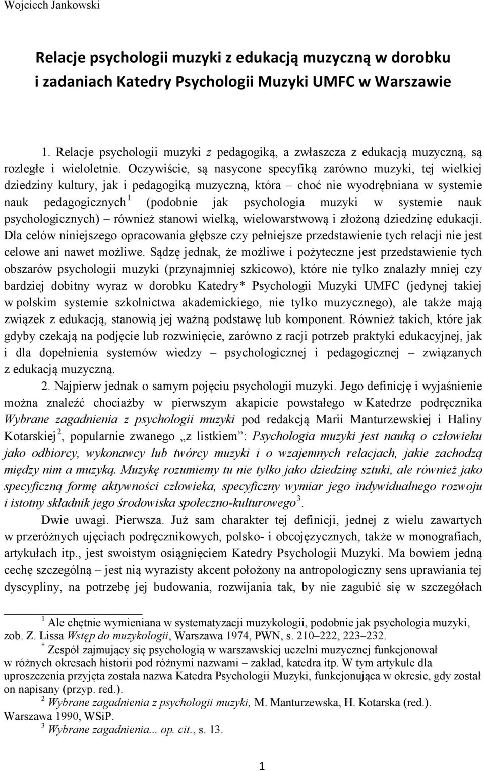 Oczywiście, są nasycone specyfiką zarówno muzyki, tej wielkiej dziedziny kultury, jak i pedagogiką muzyczną, która choć nie wyodrębniana w systemie nauk pedagogicznych 1 (podobnie jak psychologia