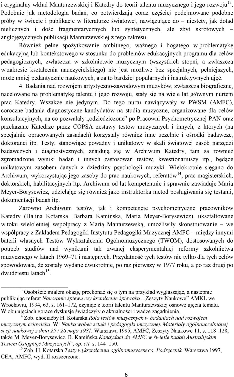 fragmentarycznych lub syntetycznych, ale zbyt skrótowych anglojęzycznych publikacji Manturzewskiej z tego zakresu.