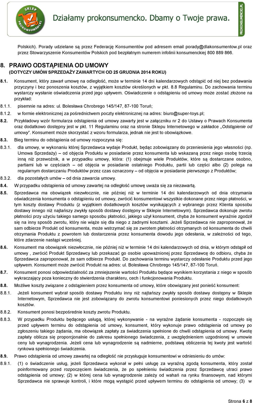 1. Konsument, który zawarł umowę na odległość, może w terminie 14 dni kalendarzowych odstąpić od niej bez podawania przyczyny i bez ponoszenia kosztów, z wyjątkiem kosztów określonych w pkt. 8.