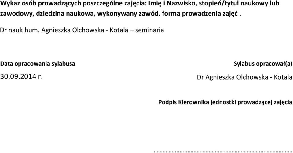 Agnieszka Olchowska - Kotala seminaria Data opracowania sylabusa Sylabus opracował(a) 30.