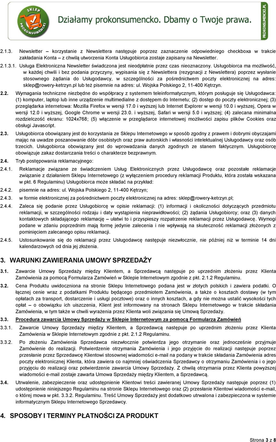 pośrednictwem poczty elektronicznej na adres: sklep@rowery-ketrzyn.pl lub też pisemnie na adres: ul. Wojska Polskiego 2,