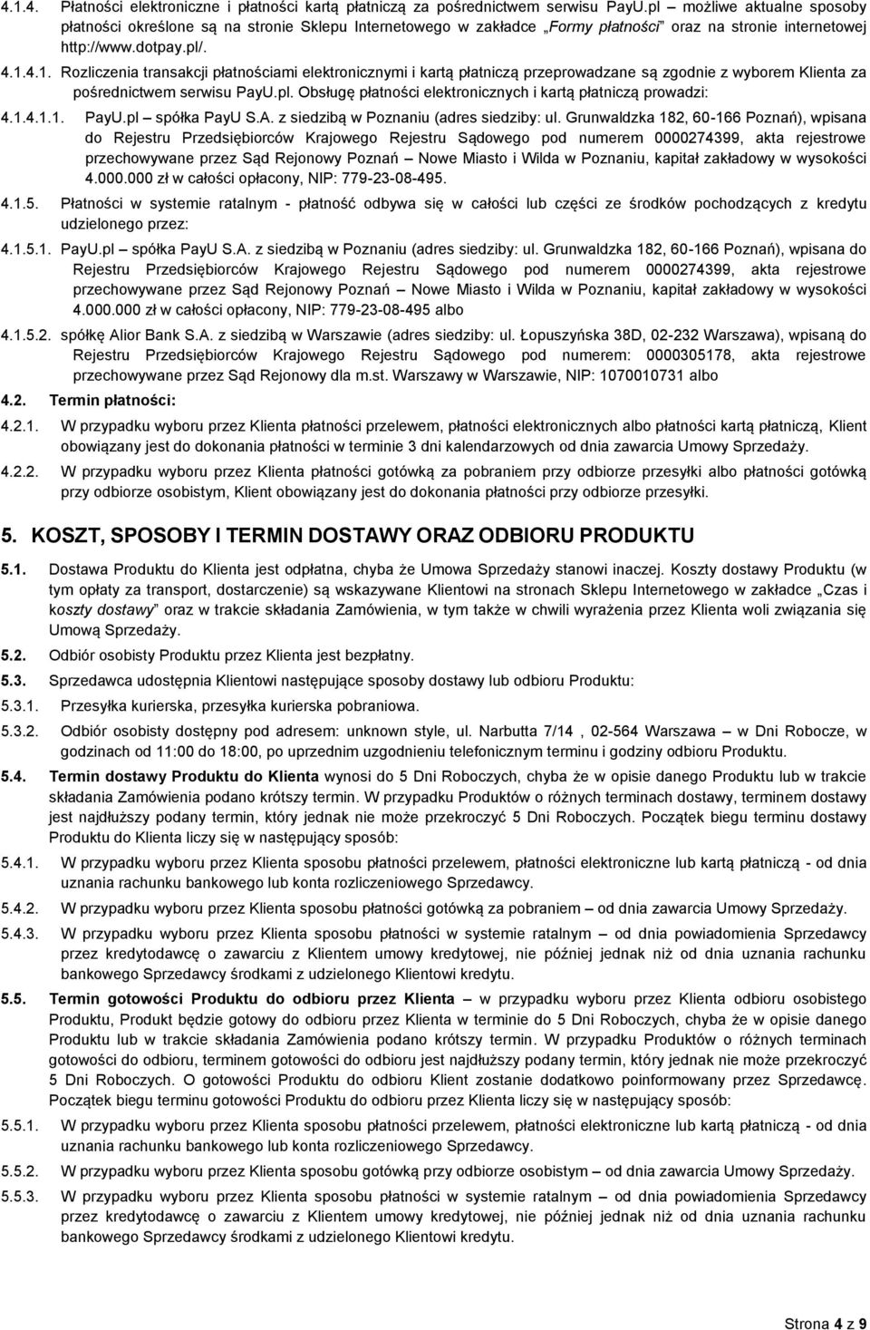 4.1. Rozliczenia transakcji płatnościami elektronicznymi i kartą płatniczą przeprowadzane są zgodnie z wyborem Klienta za pośrednictwem serwisu PayU.pl.