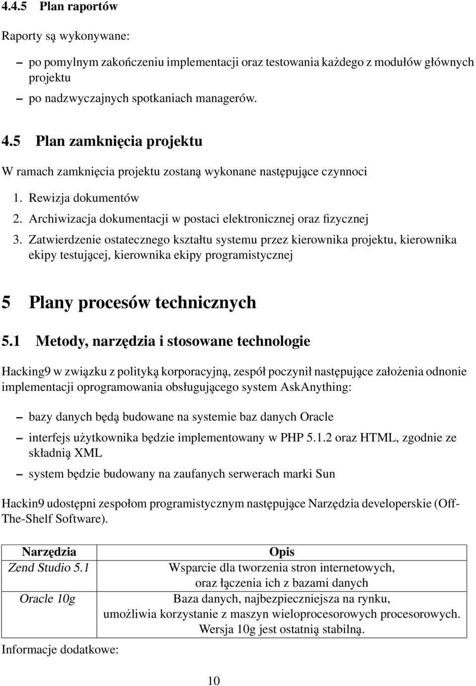 Zatwierdzenie ostatecznego kształtu systemu przez kierownika projektu, kierownika ekipy testuja cej, kierownika ekipy programistycznej 5 Plany procesów technicznych 5.