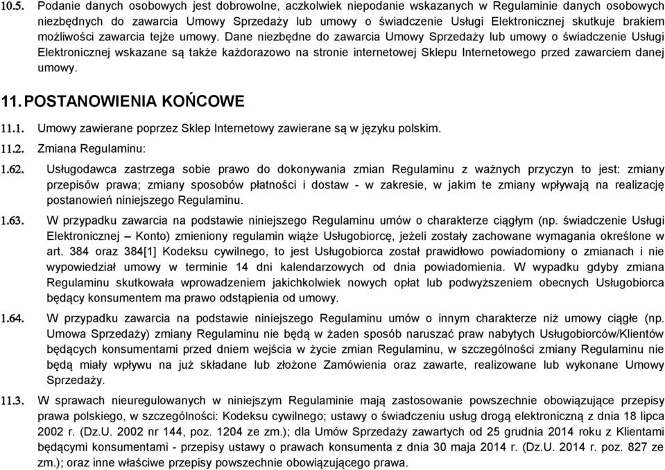 Dane niezbędne do zawarcia Umowy Sprzedaży lub umowy o świadczenie Usługi Elektronicznej wskazane są także każdorazowo na stronie internetowej Sklepu Internetowego przed zawarciem danej umowy. 11.