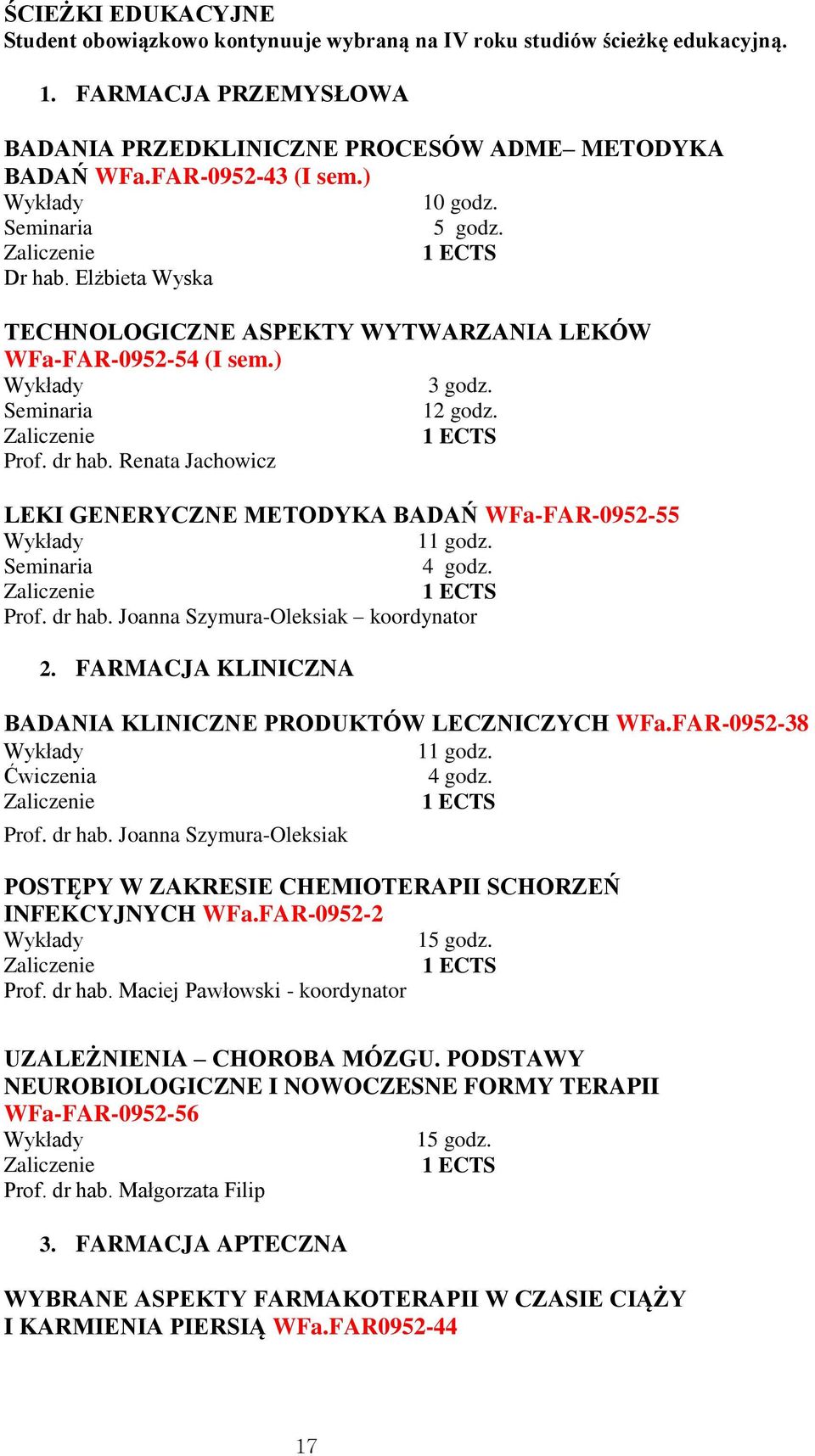 Renata Jachowicz LEKI GENERYCZNE METODYKA BADAŃ WFa-FAR-0952-55 11 godz. 4 godz. Prof. dr hab. Joanna Szymura-Oleksiak koordynator 2. FARMACJA KLINICZNA BADANIA KLINICZNE PRODUKTÓW LECZNICZYCH WFa.