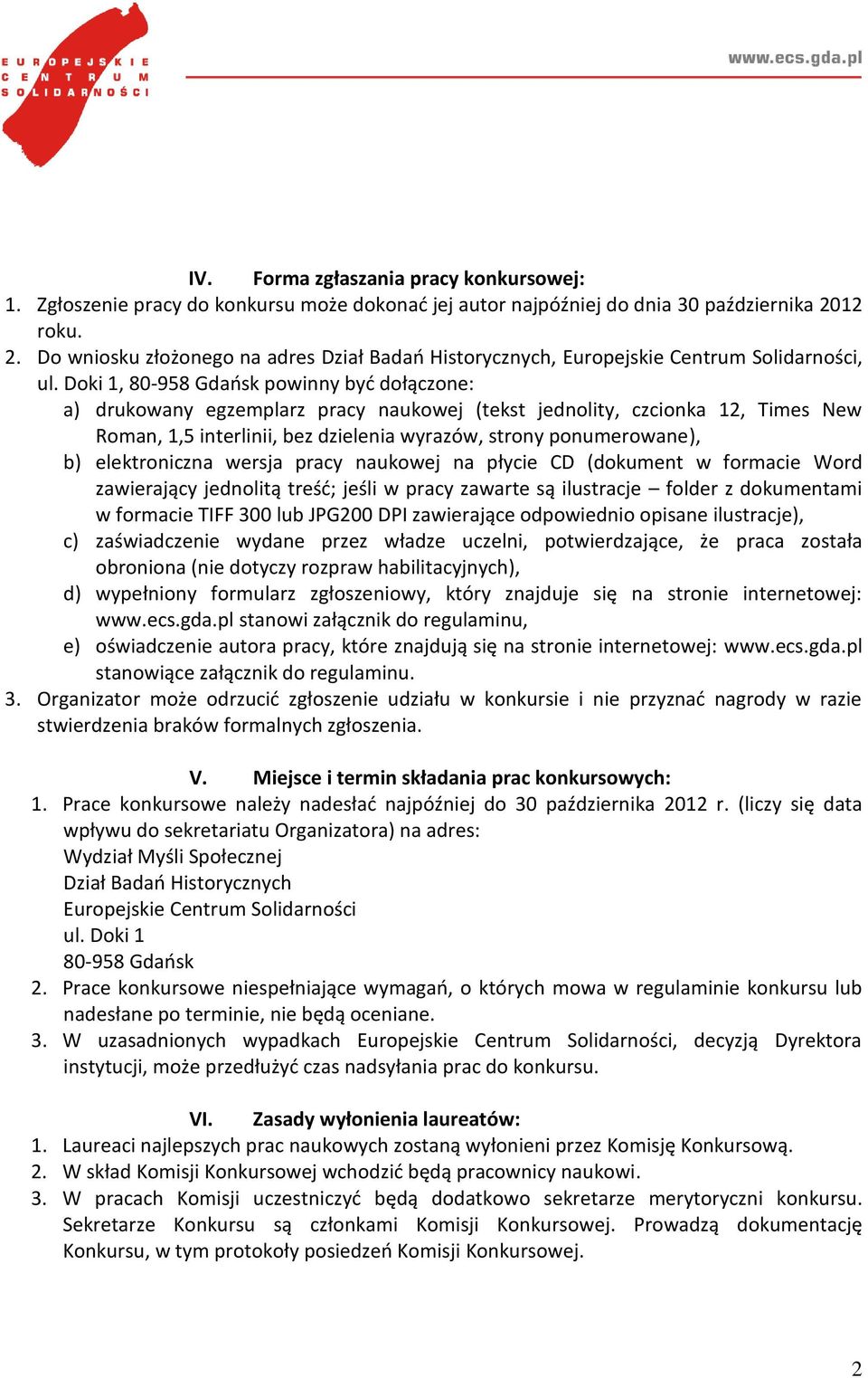 Doki 1, 80-958 Gdańsk powinny być dołączone: a) drukowany egzemplarz pracy naukowej (tekst jednolity, czcionka 12, Times New Roman, 1,5 interlinii, bez dzielenia wyrazów, strony ponumerowane), b)