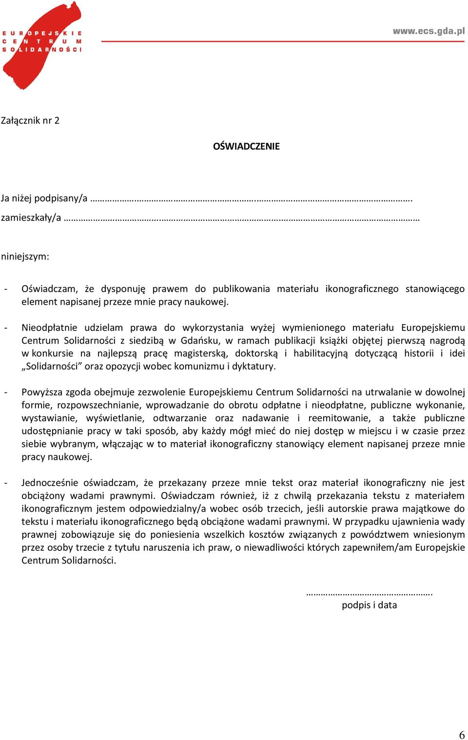 - Nieodpłatnie udzielam prawa do wykorzystania wyżej wymienionego materiału Europejskiemu Centrum Solidarności z siedzibą w Gdańsku, w ramach publikacji książki objętej pierwszą nagrodą w konkursie