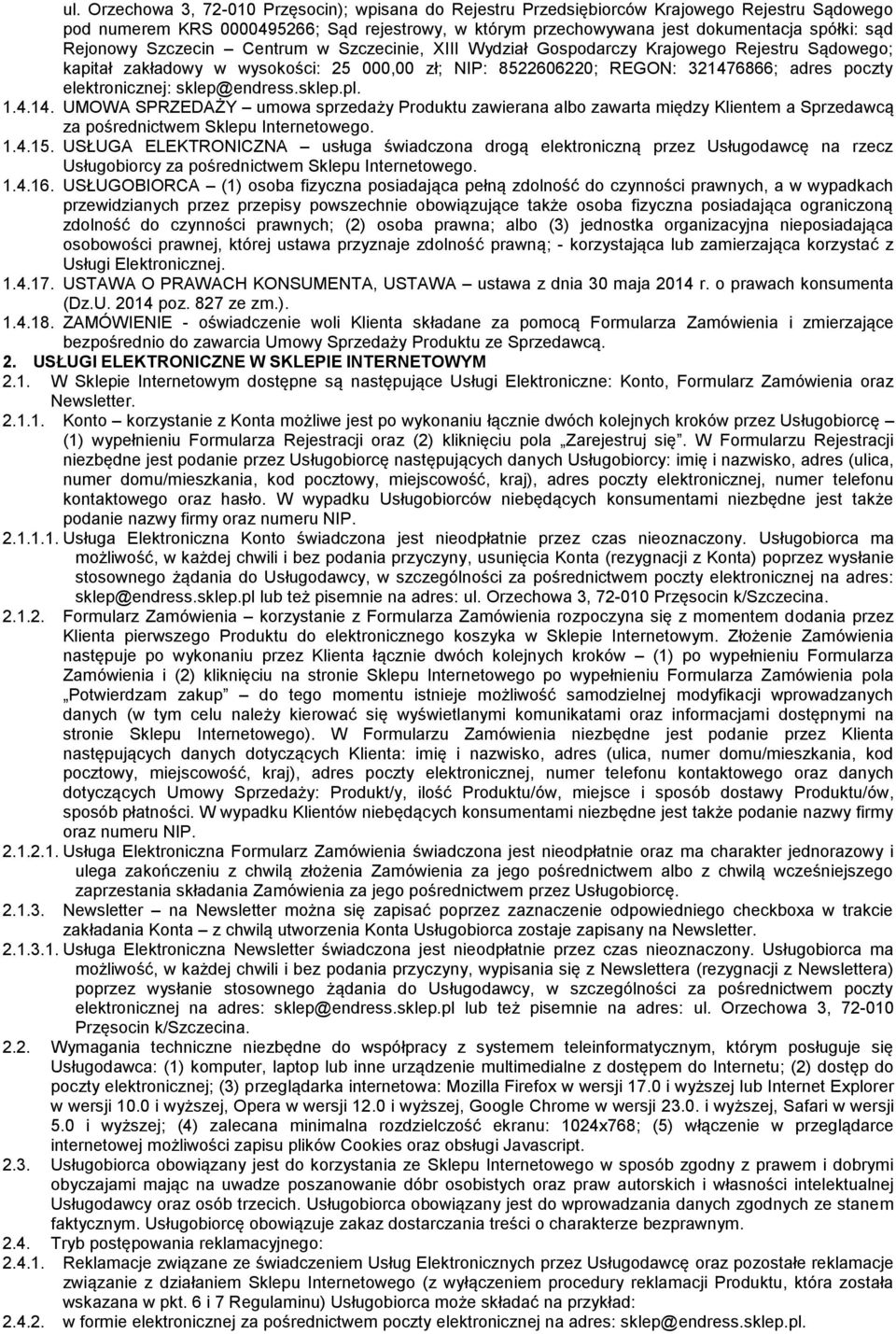 elektronicznej: sklep@endress.sklep.pl. 1.4.14. UMOWA SPRZEDAŻY umowa sprzedaży Produktu zawierana albo zawarta między Klientem a Sprzedawcą za pośrednictwem Sklepu Internetowego. 1.4.15.