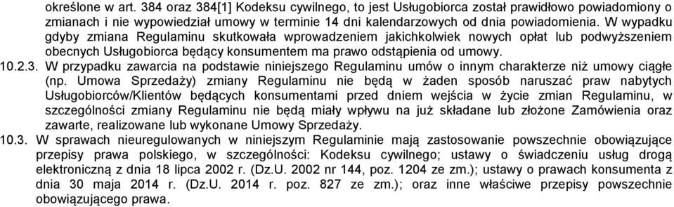 W przypadku zawarcia na podstawie niniejszego Regulaminu umów o innym charakterze niż umowy ciągłe (np.