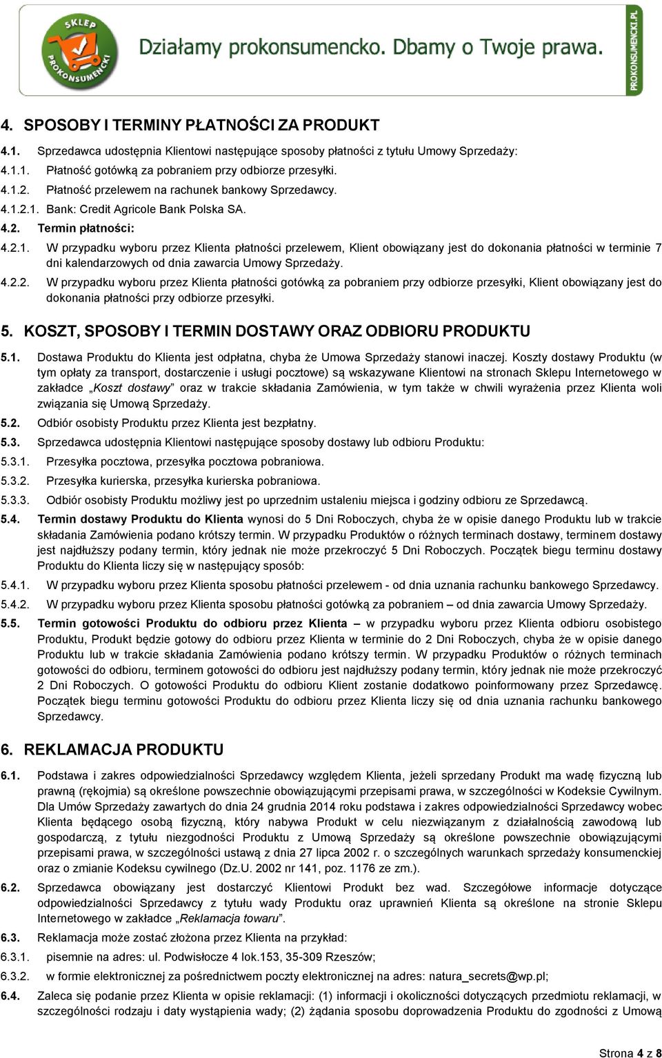 2.1. Bank: Credit Agricole Bank Polska SA. 4.2. Termin płatności: 4.2.1. W przypadku wyboru przez Klienta płatności przelewem, Klient obowiązany jest do dokonania płatności w terminie 7 dni kalendarzowych od dnia zawarcia Umowy Sprzedaży.