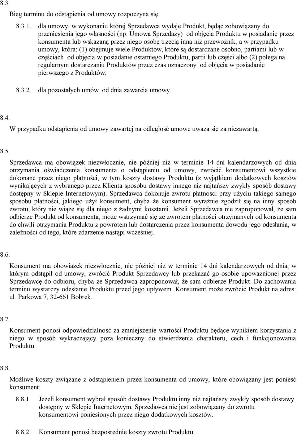 dostarczane osobno, partiami lub w częściach od objęcia w posiadanie ostatniego Produktu, partii lub części albo (2) polega na regularnym dostarczaniu Produktów przez czas oznaczony od objęcia w