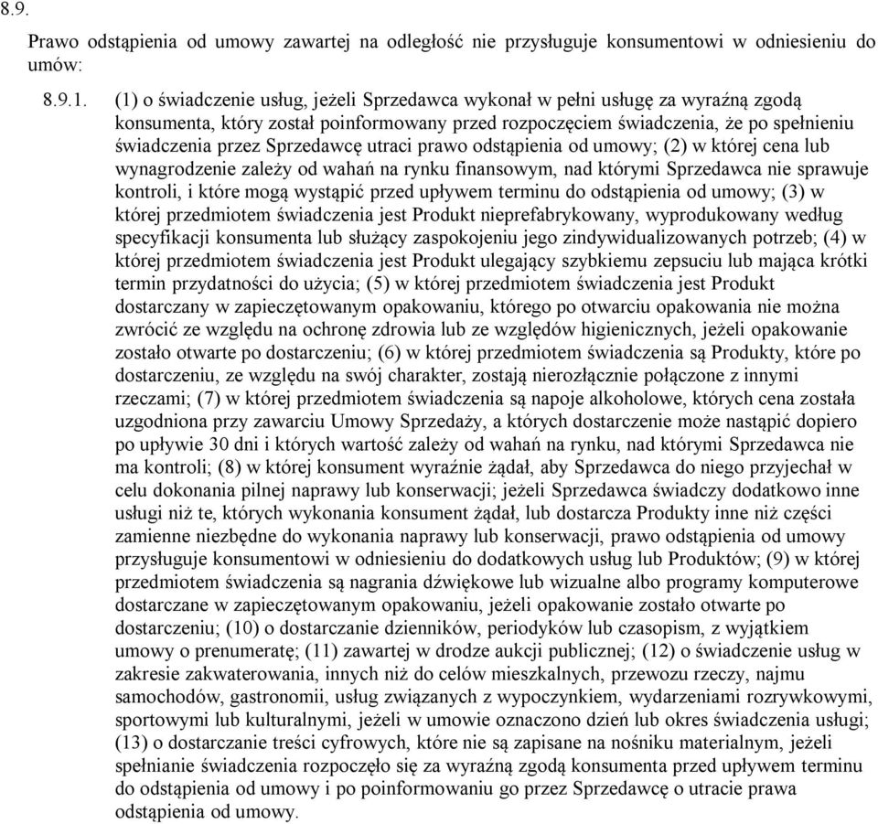 utraci prawo odstąpienia od umowy; (2) w której cena lub wynagrodzenie zależy od wahań na rynku finansowym, nad którymi Sprzedawca nie sprawuje kontroli, i które mogą wystąpić przed upływem terminu