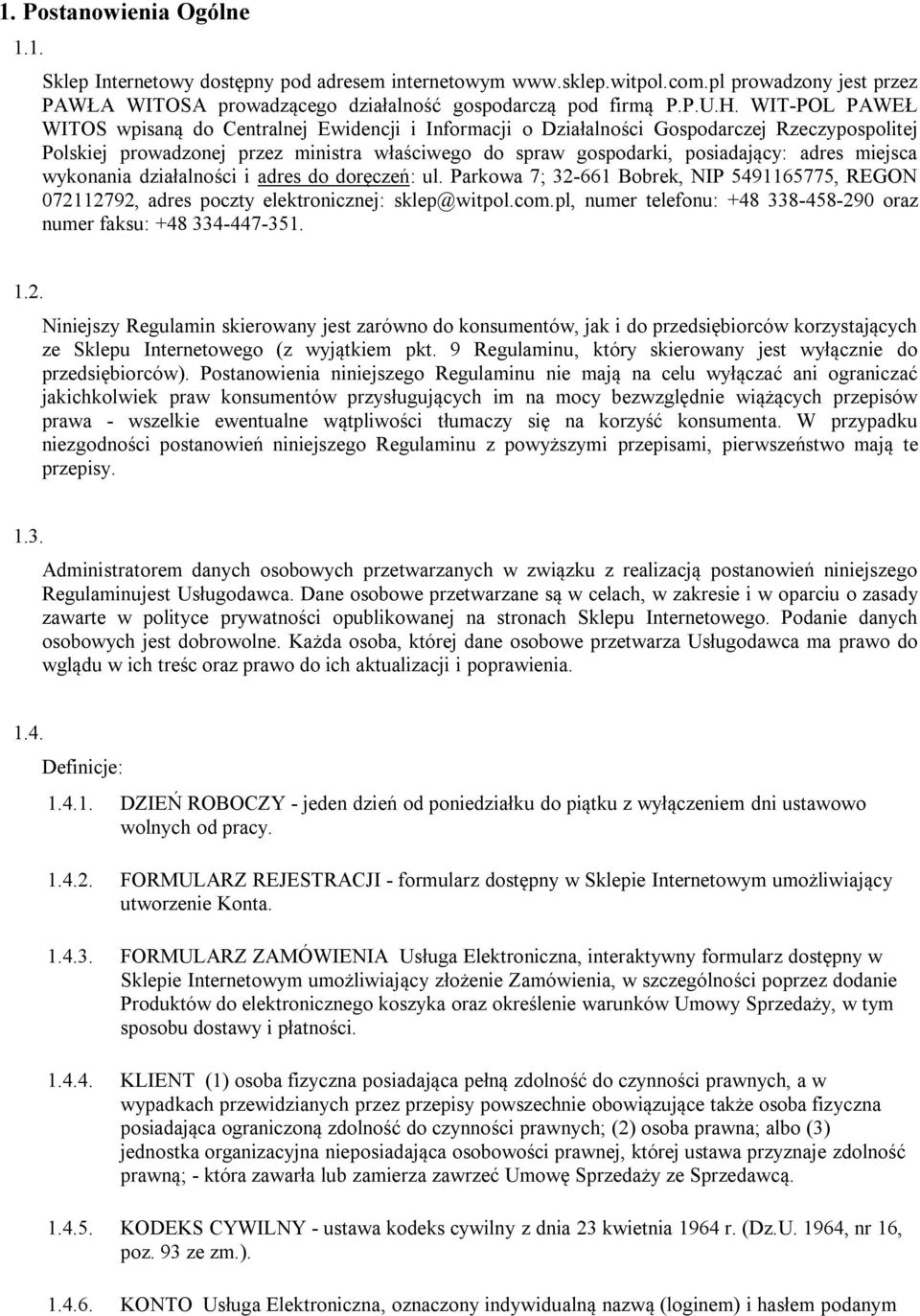 miejsca wykonania działalności i adres do doręczeń: ul. Parkowa 7; 32-661 Bobrek, NIP 5491165775, REGON 072112792, adres poczty elektronicznej: sklep@witpol.com.