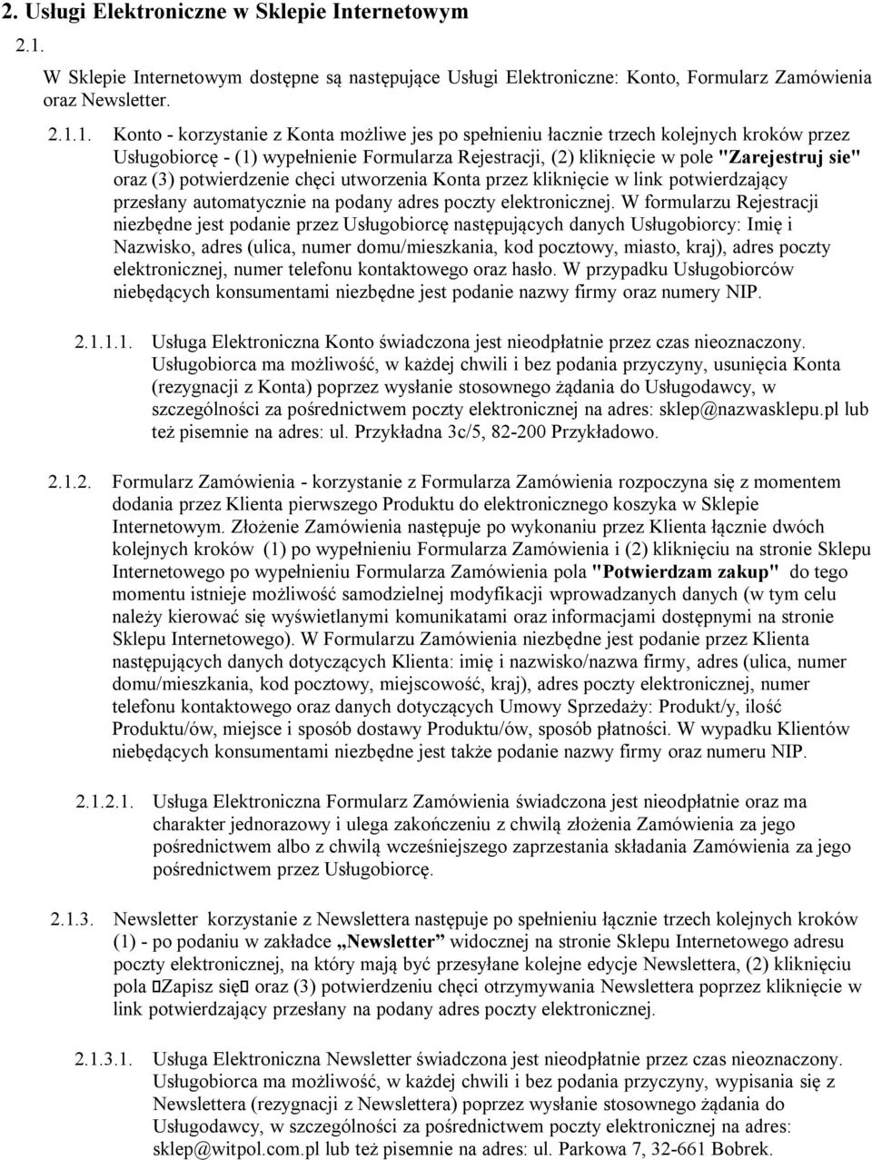 1. Konto - korzystanie z Konta możliwe jes po spełnieniu łacznie trzech kolejnych kroków przez Usługobiorcę - (1) wypełnienie Formularza Rejestracji, (2) kliknięcie w pole "Zarejestruj sie" oraz (3)