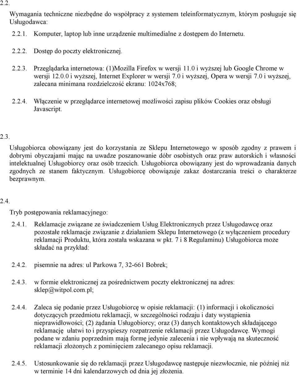 0 i wyższej, zalecana minimana rozdzielczość ekranu: 1024x768; 2.2.4. Włączenie w przeglądarce internetowej możliwości zapisu plików Cookies oraz obsługi Javascript. 2.3.