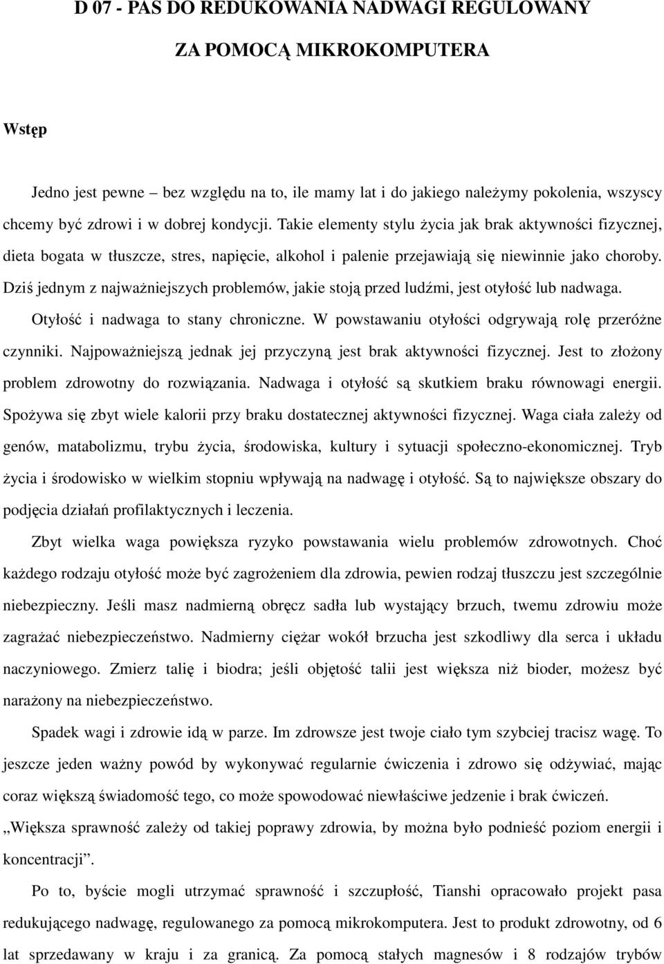 Dziś jednym z najwaŝniejszych problemów, jakie stoją przed ludźmi, jest otyłość lub nadwaga. Otyłość i nadwaga to stany chroniczne. W powstawaniu otyłości odgrywają rolę przeróŝne czynniki.