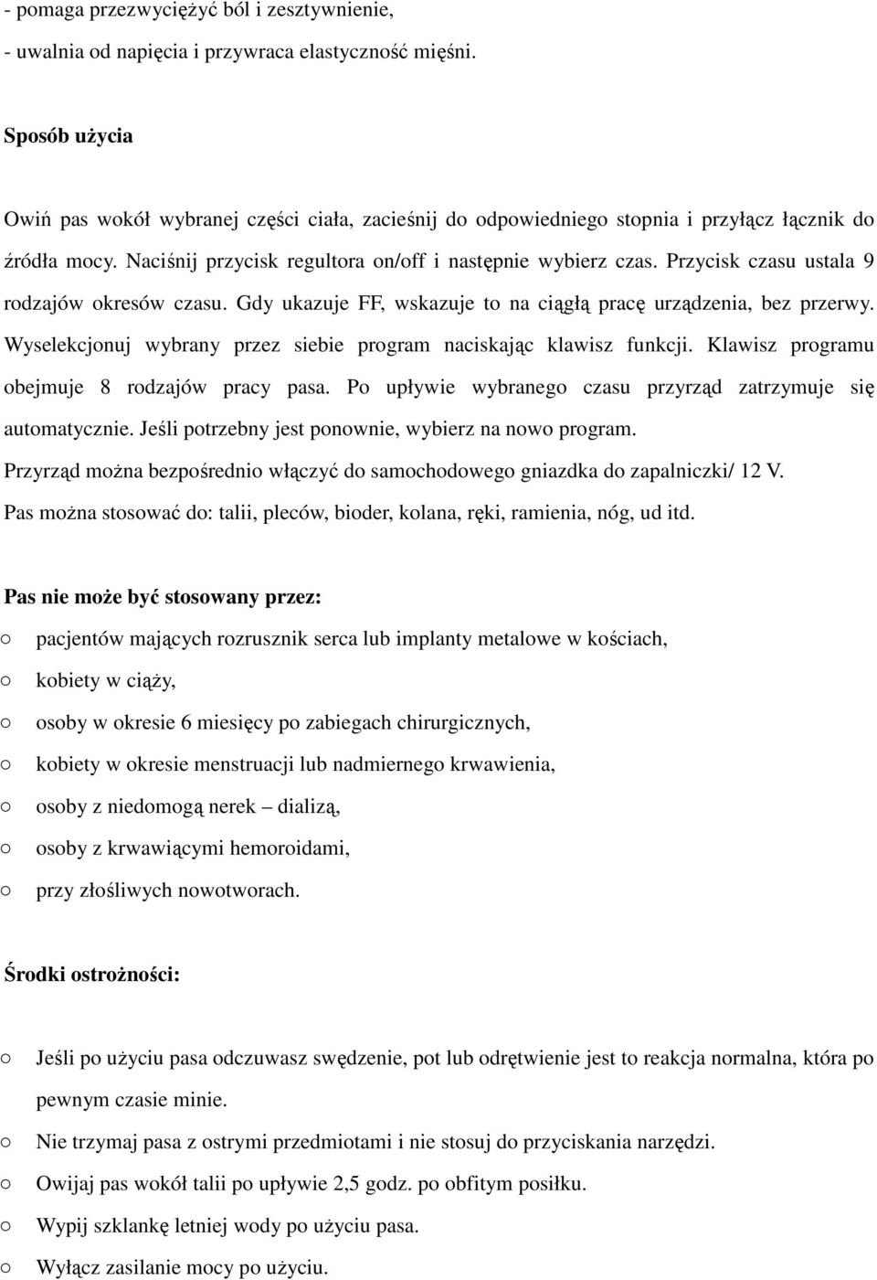 Przycisk czasu ustala 9 rodzajów okresów czasu. Gdy ukazuje FF, wskazuje to na ciągłą pracę urządzenia, bez przerwy. Wyselekcjonuj wybrany przez siebie program naciskając klawisz funkcji.