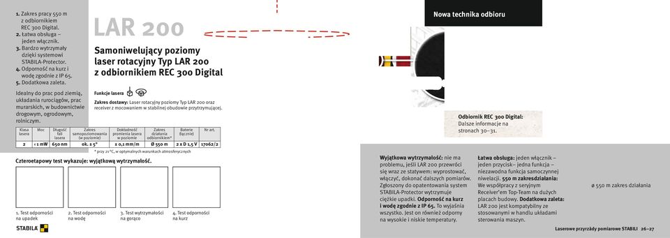 drogowym, ogrodowym, rolniczym. Funkcje lasera Zakres dostawy: Laser rotacyjny poziomy Typ LAR 200 oraz receiver z mocowaniem w stabilnej obudowie przytrzymującej.
