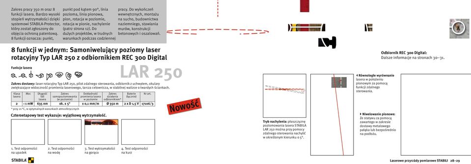Do dużych projektów, w trudnych warunkach podczas codziennej pracy. Do wykończeń wewnętrznych, montażu na sucho, budownictwa naziemniego, stawiania murów, konstrukcji betonowych i oszalowań.