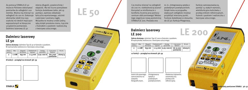 Dalmierz laserowy LE 50 Dalmierz laserowy LE 50 Zakres dostawy: dalmierz Typ LE 50 w futerale z paskiem. W wytrzymałej walizeczce z tworzywa sztucznego.