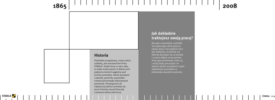 pomiarów. Przywiązanie do najwyższej jakości przewija się przez historię naszej firmy jak czerwona taśma miernicza. Jak dokładnie traktujesz swoją pracę?