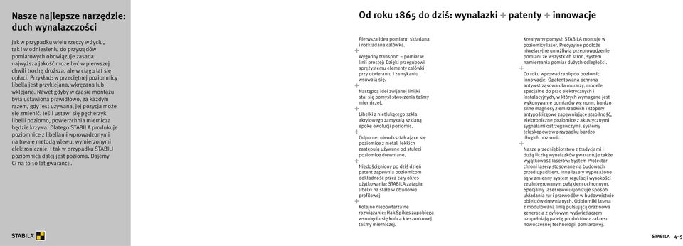 Nawet gdyby w czasie montażu była ustawiona prawidłowo, za każdym razem, gdy jest używana, jej pozycja może się zmienić.