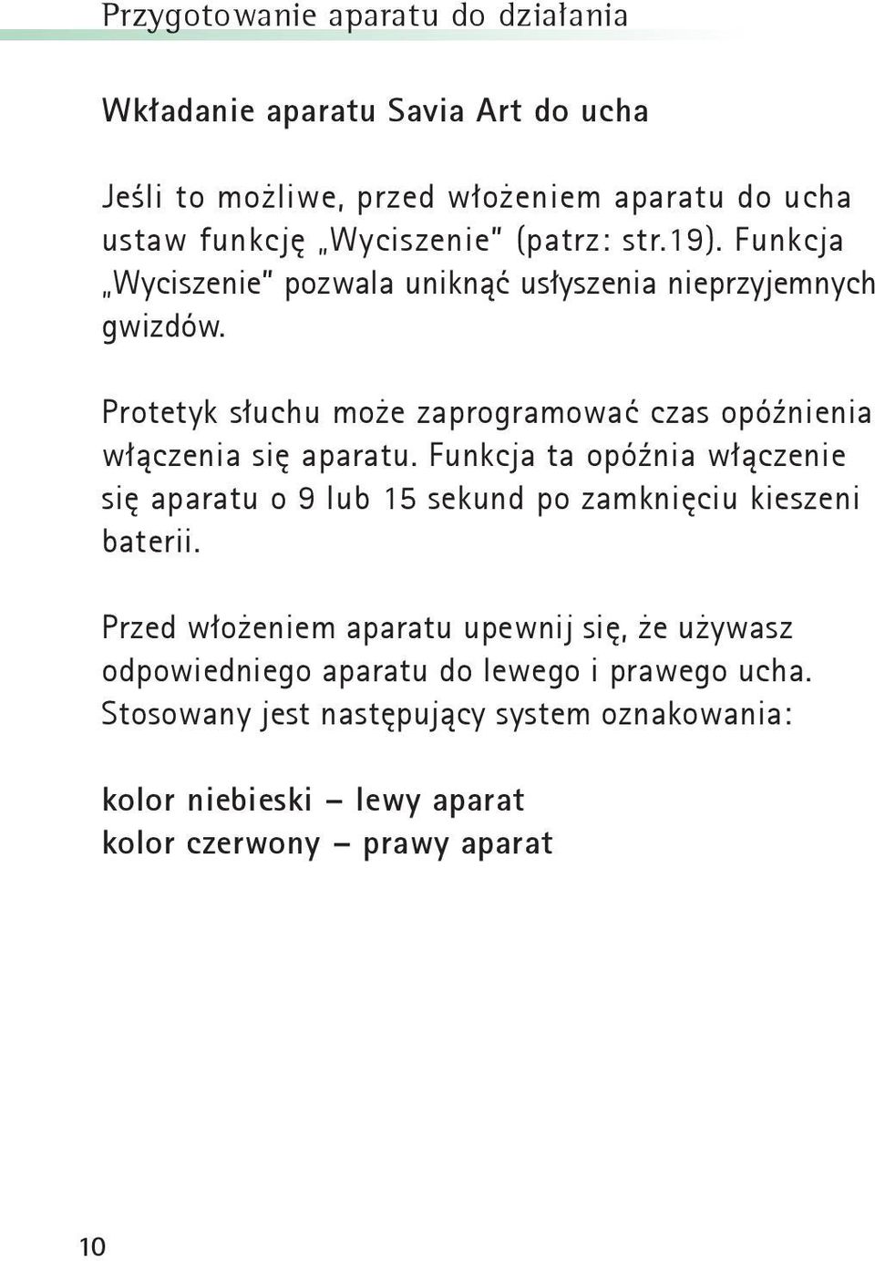Protetyk słuchu może zaprogramować czas opóźnienia włączenia się aparatu.