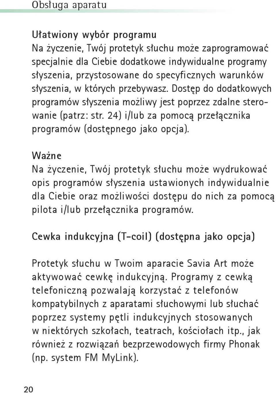 Ważne Na życzenie, Twój protetyk słuchu może wydrukować opis programów słyszenia ustawionych indywidualnie dla Ciebie oraz możliwości dostępu do nich za pomocą pilota i/lub przełącznika programów.