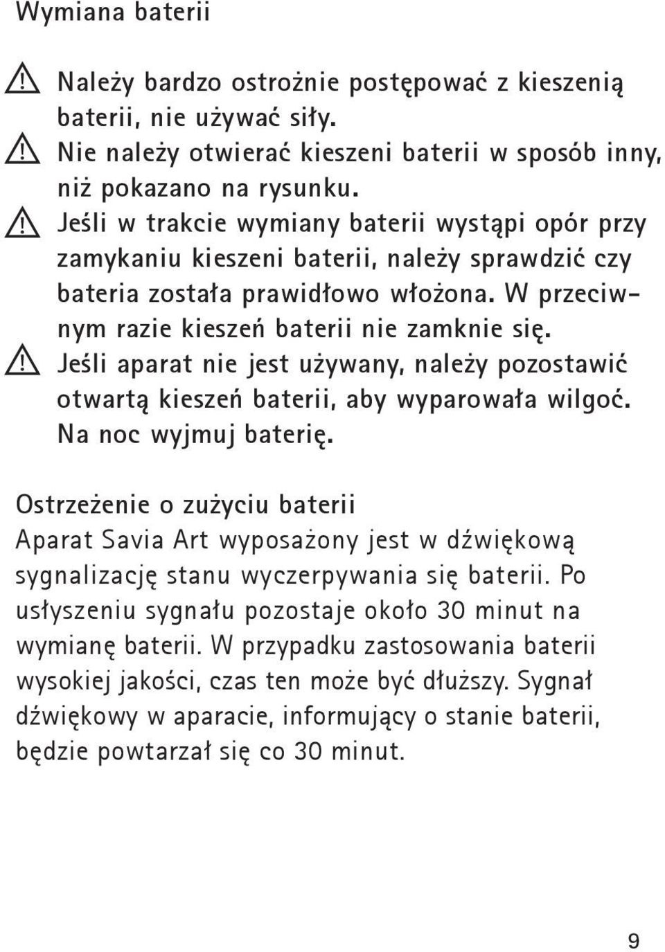 Jeśli aparat nie jest używany, należy pozostawić otwartą kieszeń baterii, aby wyparowała wilgoć. Na noc wyjmuj baterię.