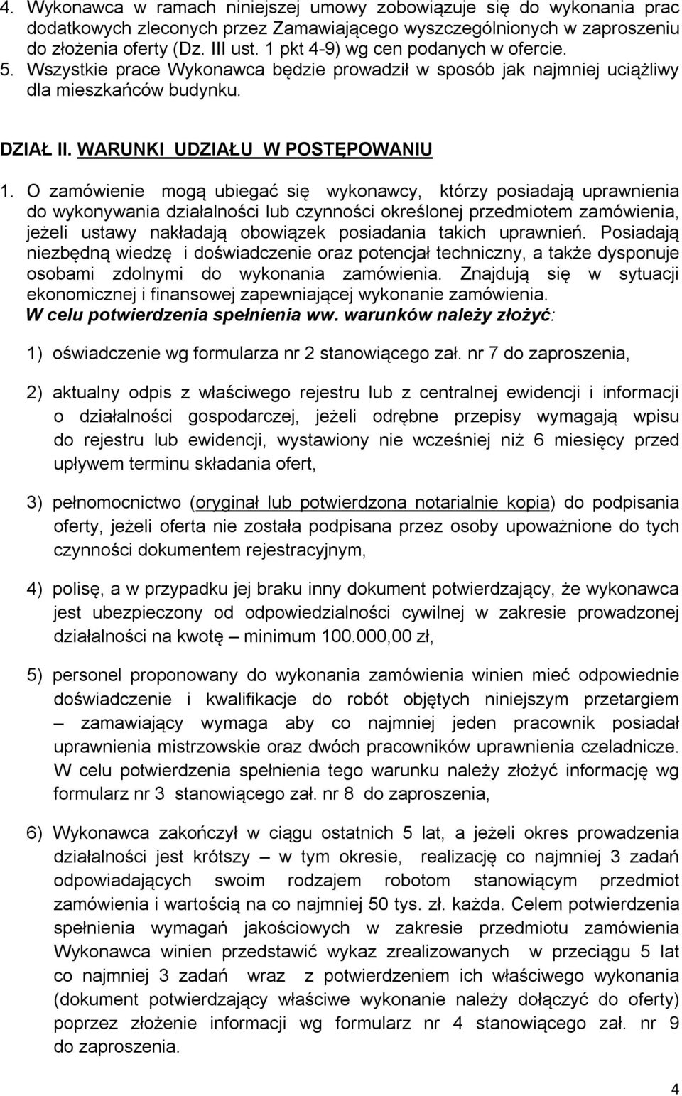 O zamówienie mogą ubiegać się wykonawcy, którzy posiadają uprawnienia do wykonywania działalności lub czynności określonej przedmiotem zamówienia, jeżeli ustawy nakładają obowiązek posiadania takich