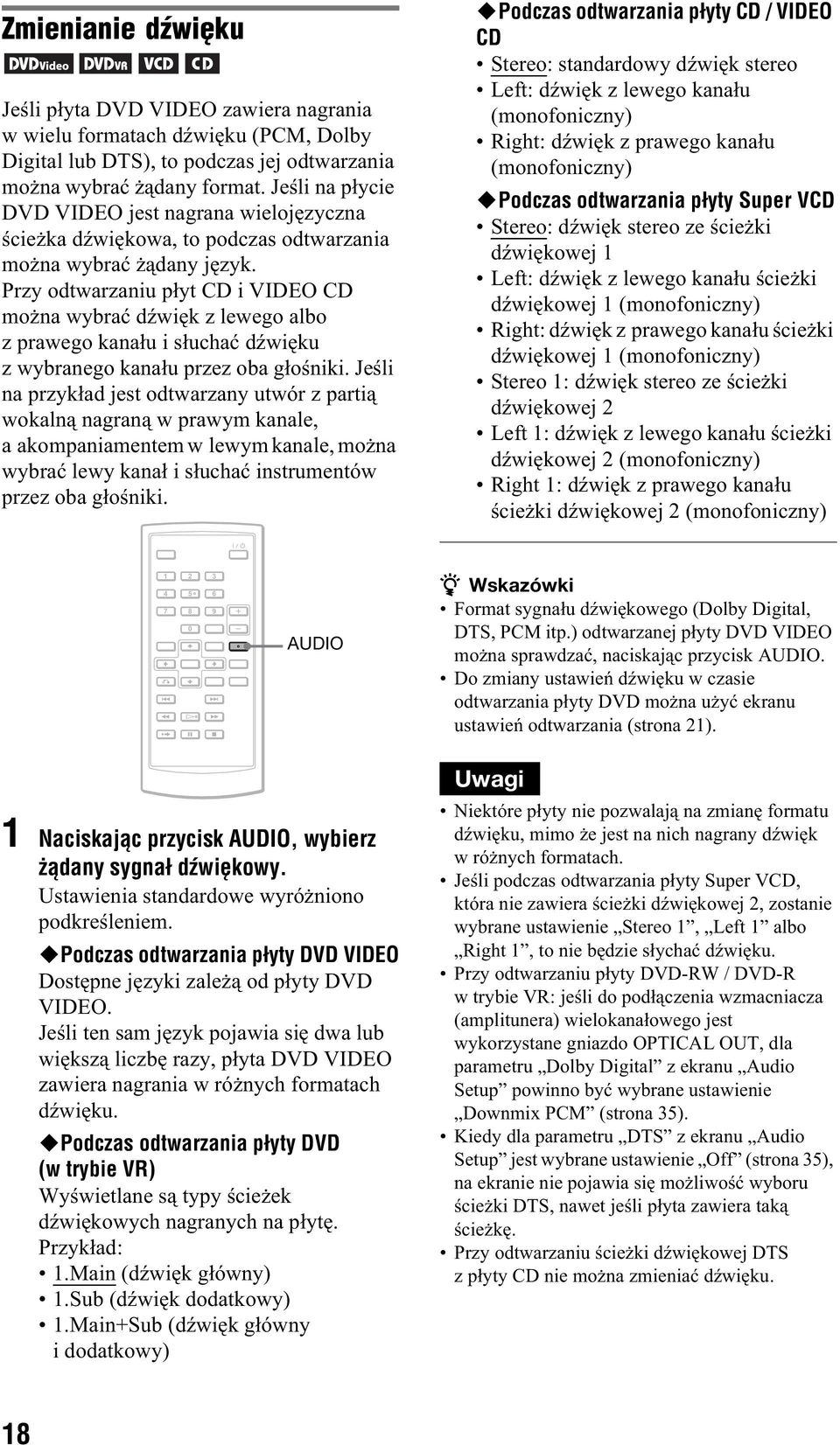 Przy odtwarzaniu p yt CD i VIDEO CD mo na wybra d wi k z lewego albo z prawego kana u i s ucha d wi ku z wybranego kana u przez oba g o niki.