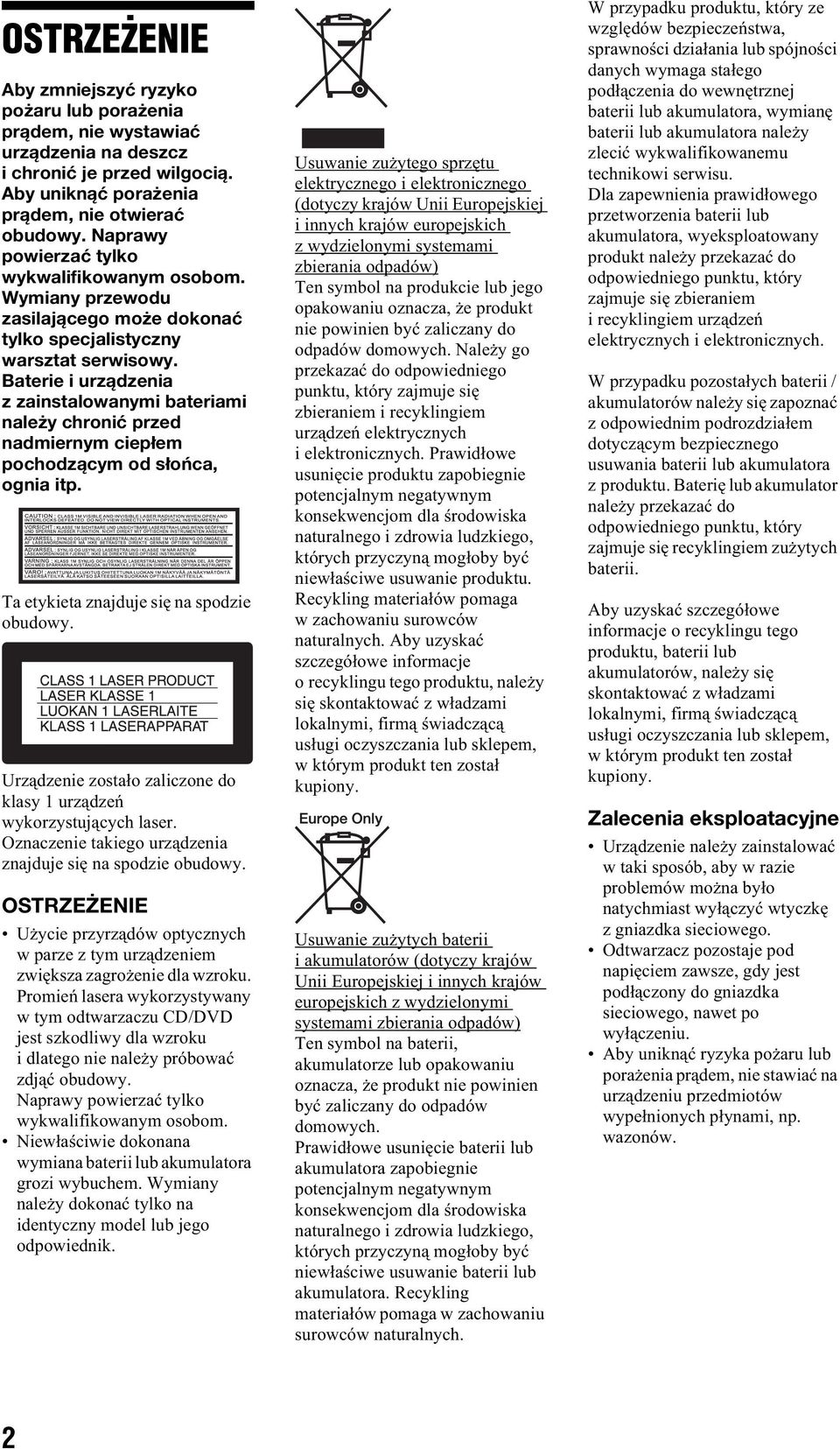 Baterie i urz dzenia z zainstalowanymi bateriami nale y chroni przed nadmiernym ciep em pochodz cym od s o ca, ognia itp. Ta etykieta znajduje si na spodzie obudowy.