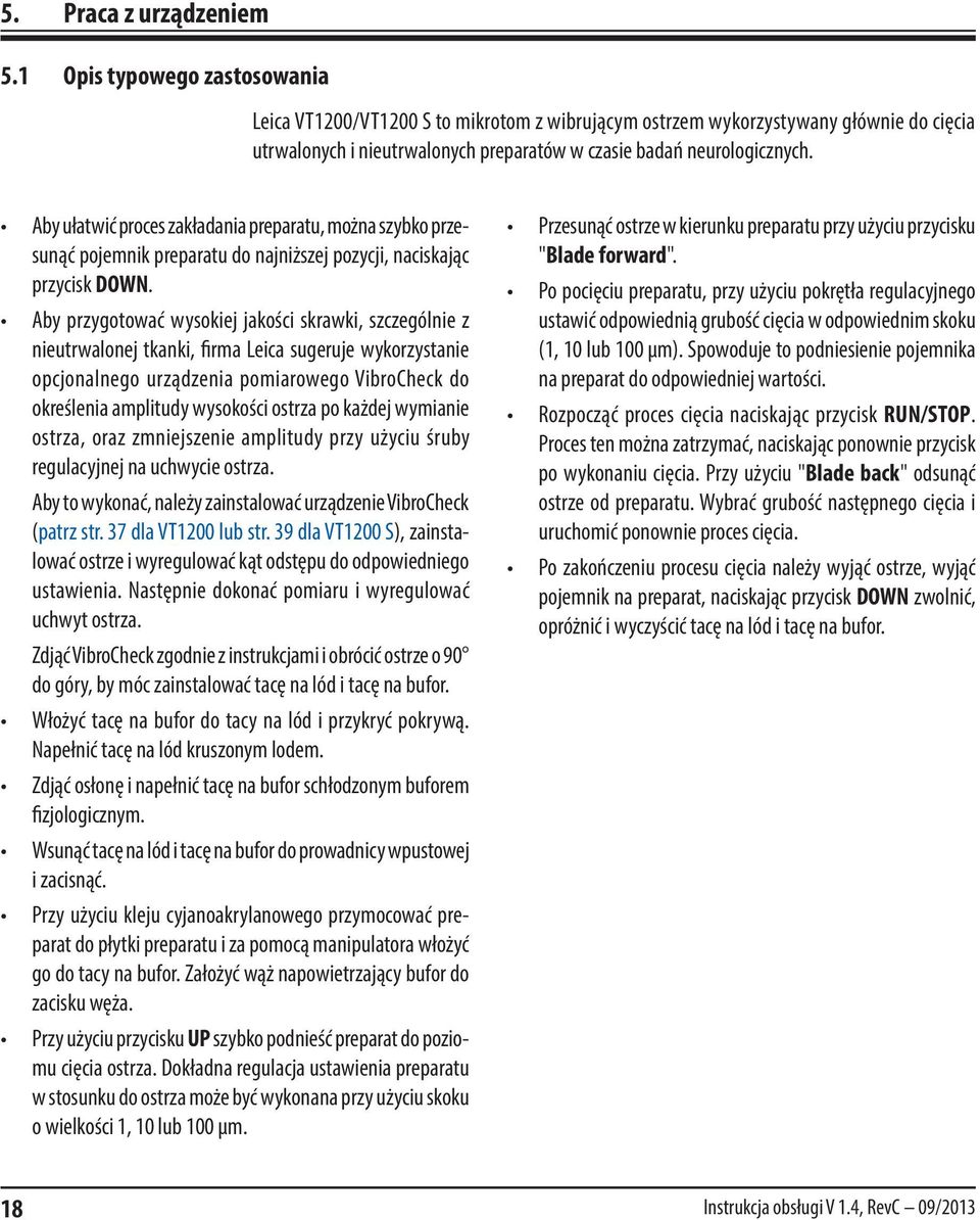 Aby ułatwić proces zakładania preparatu, można szybko przesunąć pojemnik preparatu do najniższej pozycji, naciskając przycisk DOWN.