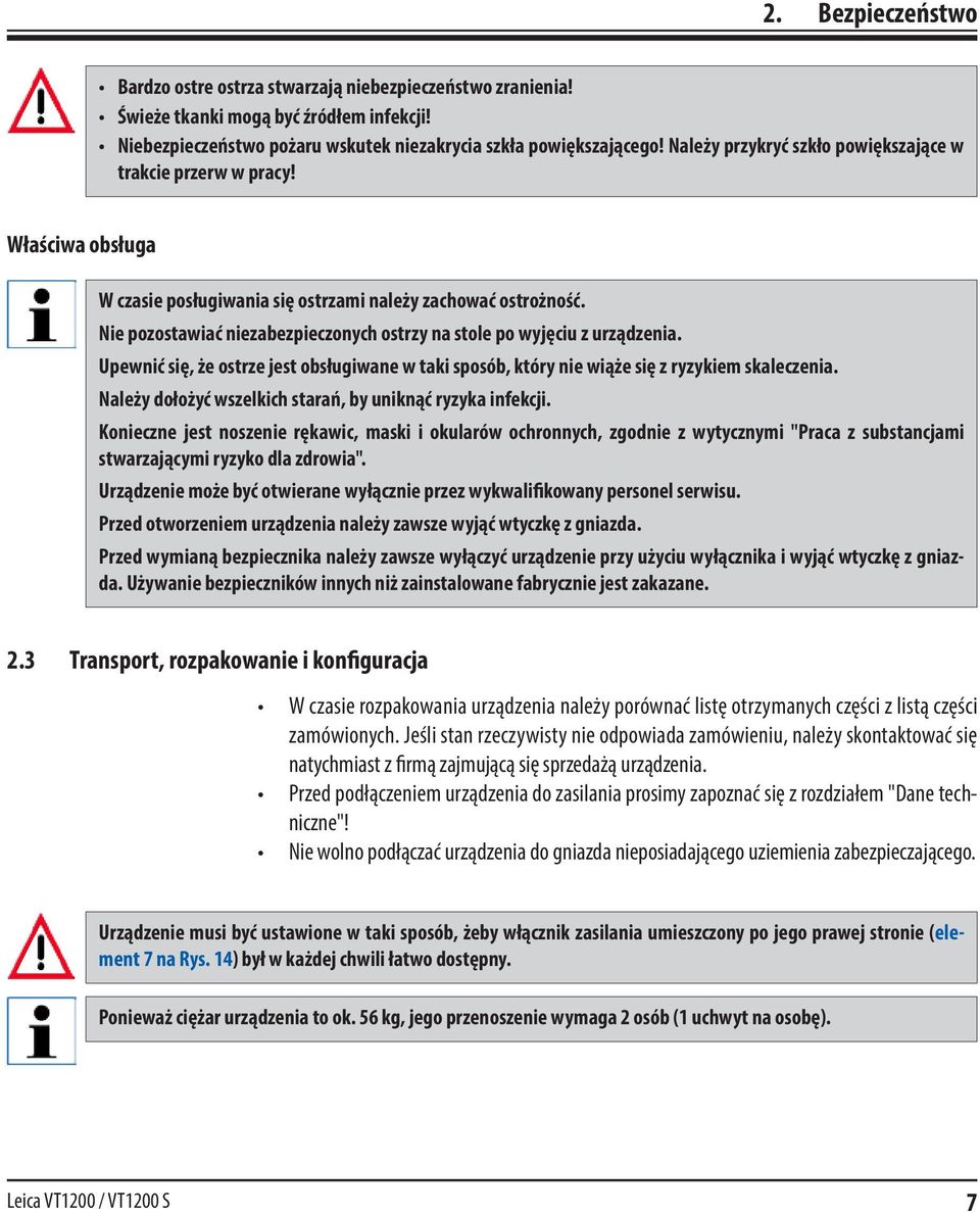 Nie pozostawiać niezabezpieczonych ostrzy na stole po wyjęciu z urządzenia. Upewnić się, że ostrze jest obsługiwane w taki sposób, który nie wiąże się z ryzykiem skaleczenia.