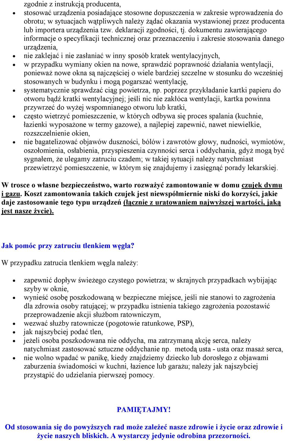 dokumentu zawierającego informacje o specyfikacji technicznej oraz przeznaczeniu i zakresie stosowania danego urządzenia, nie zaklejać i nie zasłaniać w inny sposób kratek wentylacyjnych, w przypadku