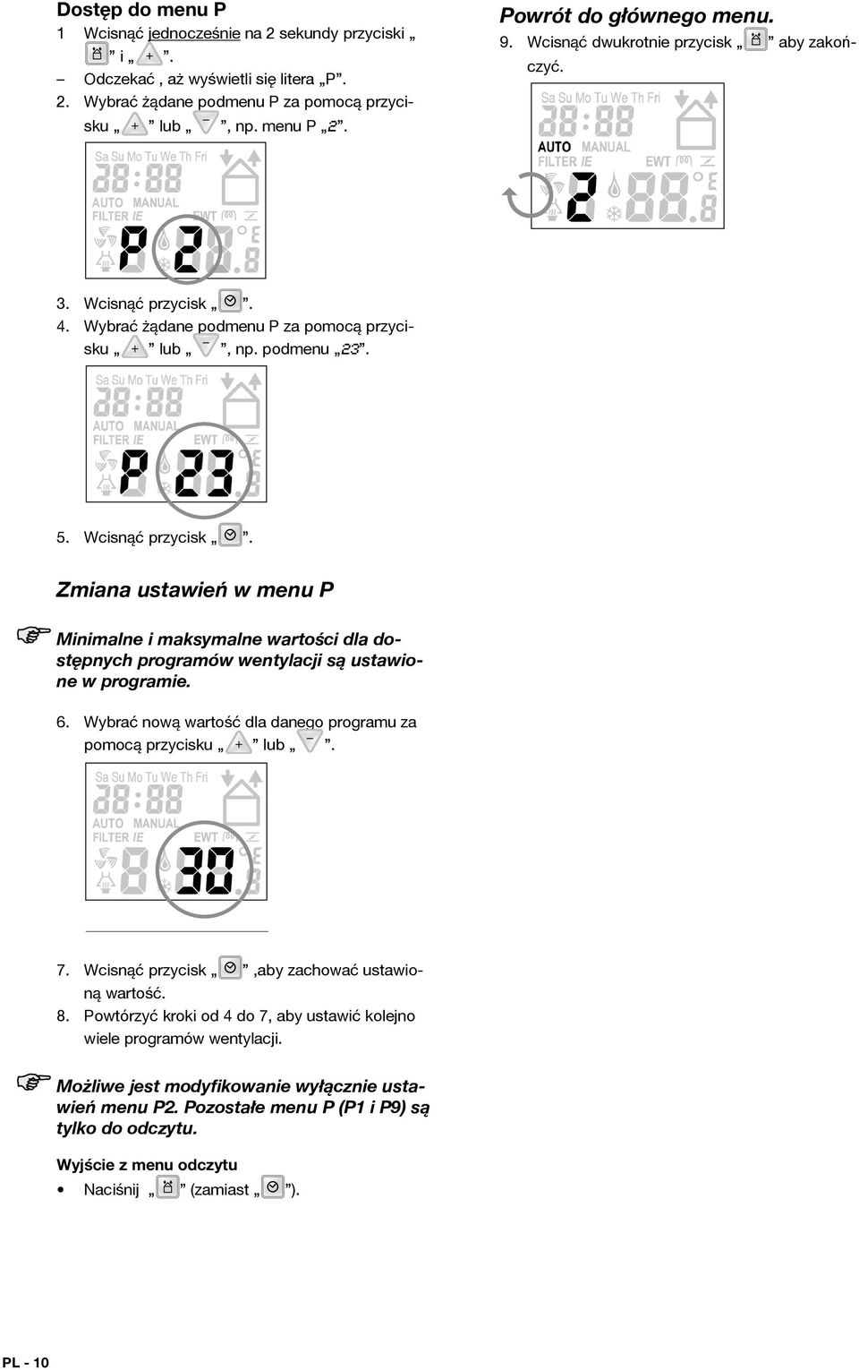 Wcisnąć przycisk Zmiana ustawień w menu P Minimalne i maksymalne wartości dla dostępnych programów wentylacji są ustawione w programie. 6.