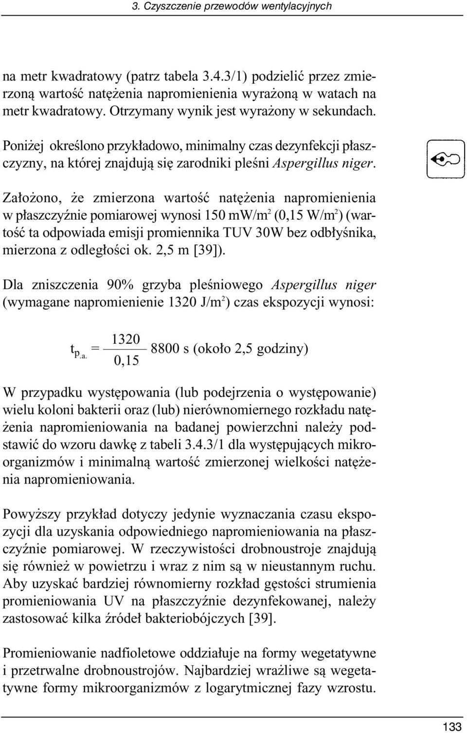 Za o ono, e zmierzona wartoêç nat enia napromienienia w p aszczyênie pomiarowej wynosi 150 mw/m 2 (0,15 W/m 2 ) (wartoêç ta odpowiada emisji promiennika TUV 30W bez odb yênika, mierzona z odleg oêci