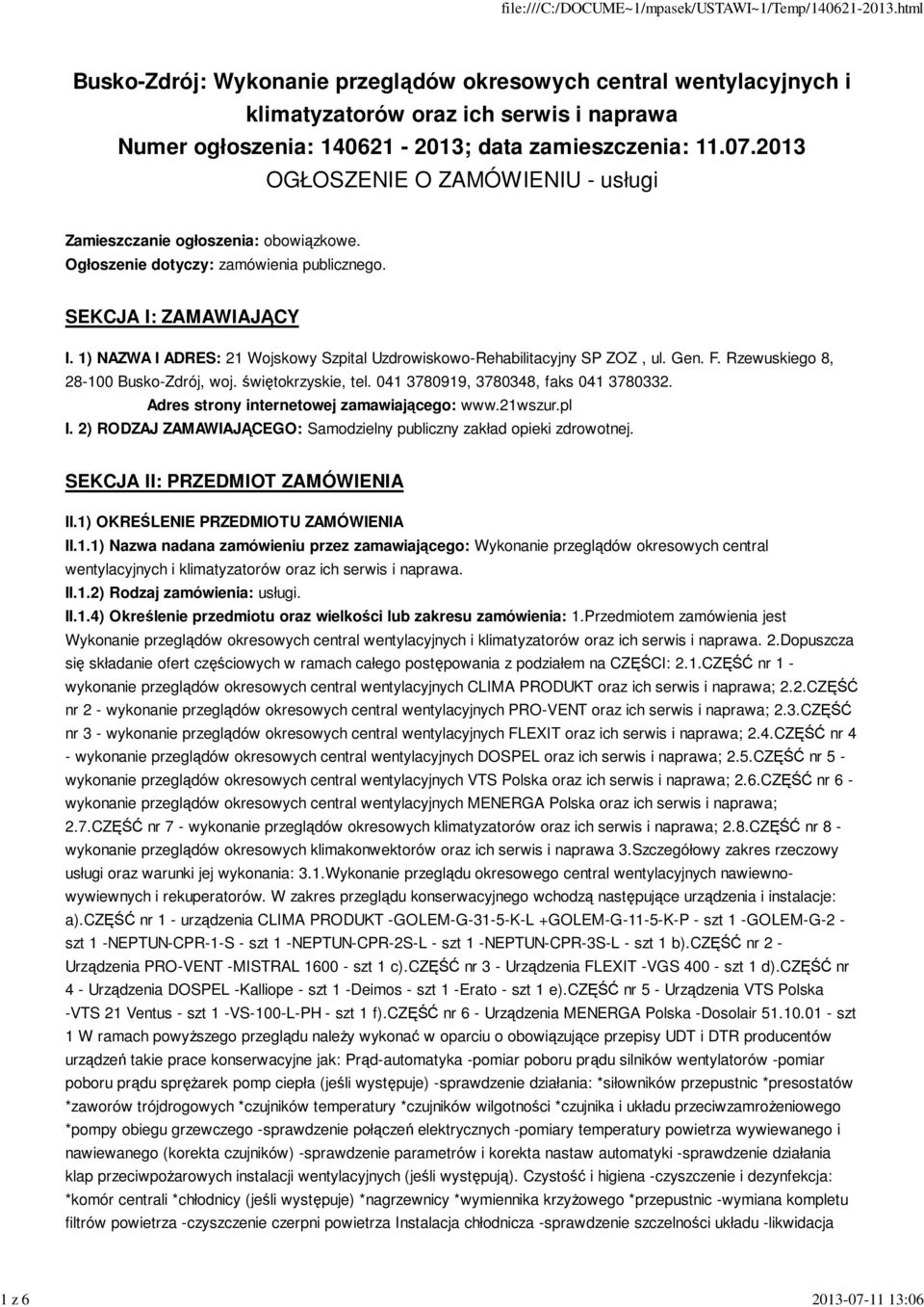 świętokrzyskie, tel. 041 3780919, 3780348, faks 041 3780332. Adres strony internetowej zamawiającego: www.21wszur.pl I. 2) RODZAJ ZAMAWIAJĄCEGO: Samodzielny publiczny zakład opieki zdrowotnej.