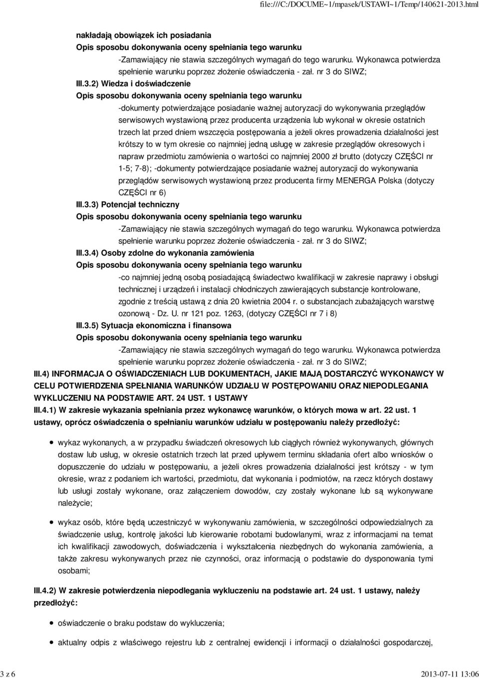 okresie ostatnich trzech lat przed dniem wszczęcia postępowania a jeżeli okres prowadzenia działalności jest krótszy to w tym okresie co najmniej jedną usługę w zakresie przeglądów okresowych i