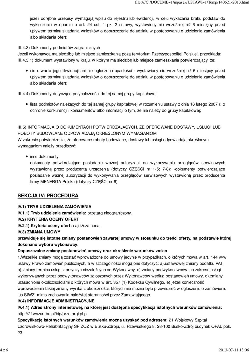 3) Dokumenty podmiotów zagranicznych Jeżeli wykonawca ma siedzibę lub miejsce zamieszkania poza terytorium Rzeczypospolitej Polskiej, przedkłada: III.4.3.1) dokument wystawiony w kraju, w którym ma