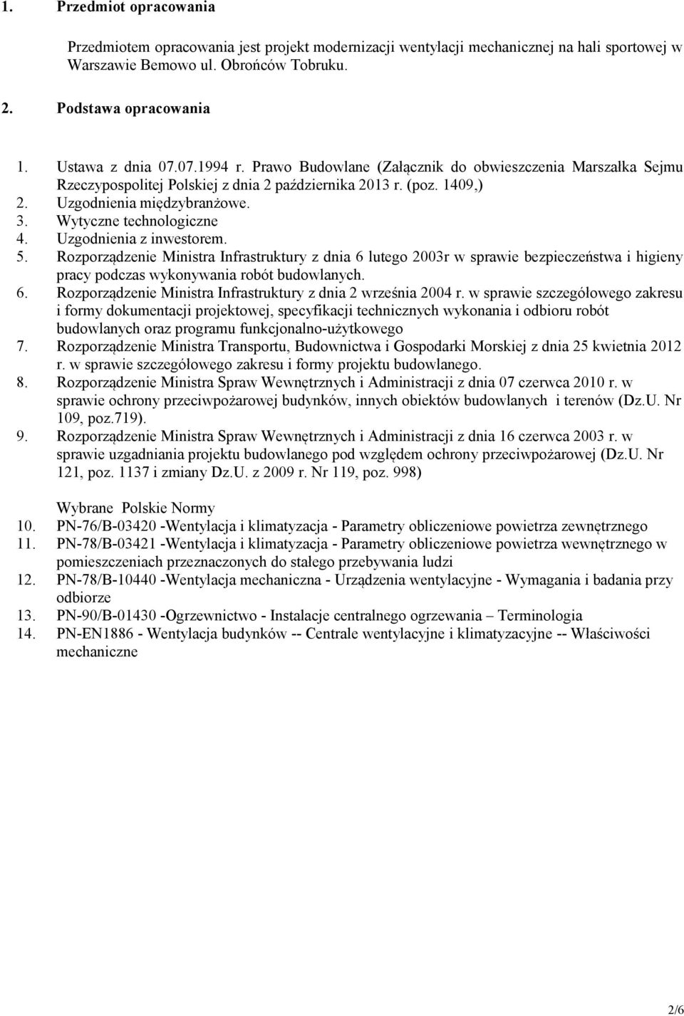 Wytyczne technologiczne 4. Uzgodnienia z inwestorem. 5. Rozporządzenie Ministra Infrastruktury z dnia 6 lutego 2003r w sprawie bezpieczeństwa i higieny pracy podczas wykonywania robót budowlanych. 6. Rozporządzenie Ministra Infrastruktury z dnia 2 września 2004 r.