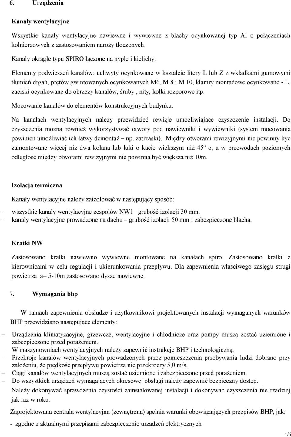 Elementy podwieszeń kanałów: uchwyty ocynkowane w kształcie litery L lub Z z wkładkami gumowymi tłumień drgań, prętów gwintowanych ocynkowanych M6, M 8 i M 10, klamry montażowe ocynkowane - L,