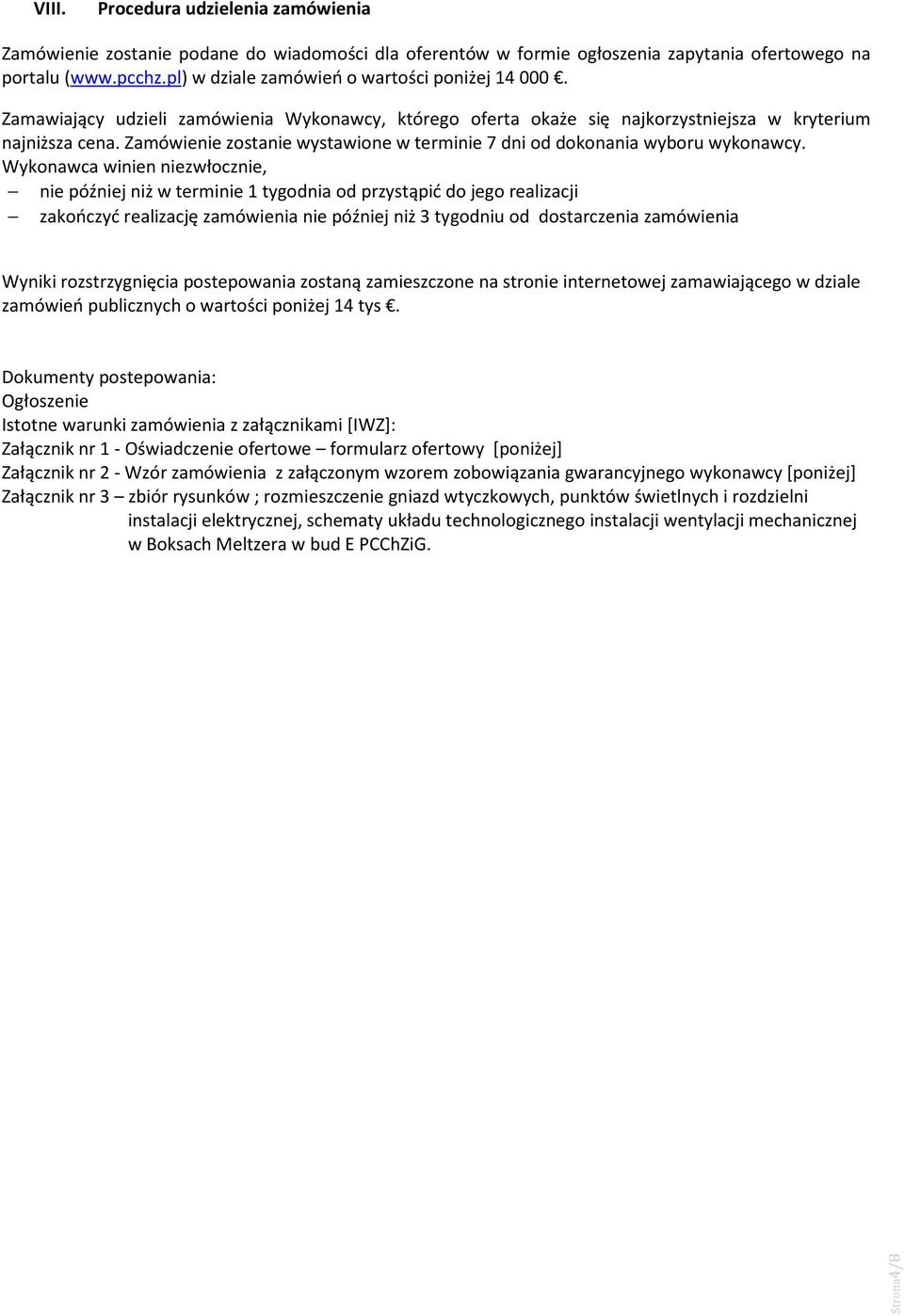 Zamówienie zostanie wystawione w terminie 7 dni od dokonania wyboru wykonawcy.