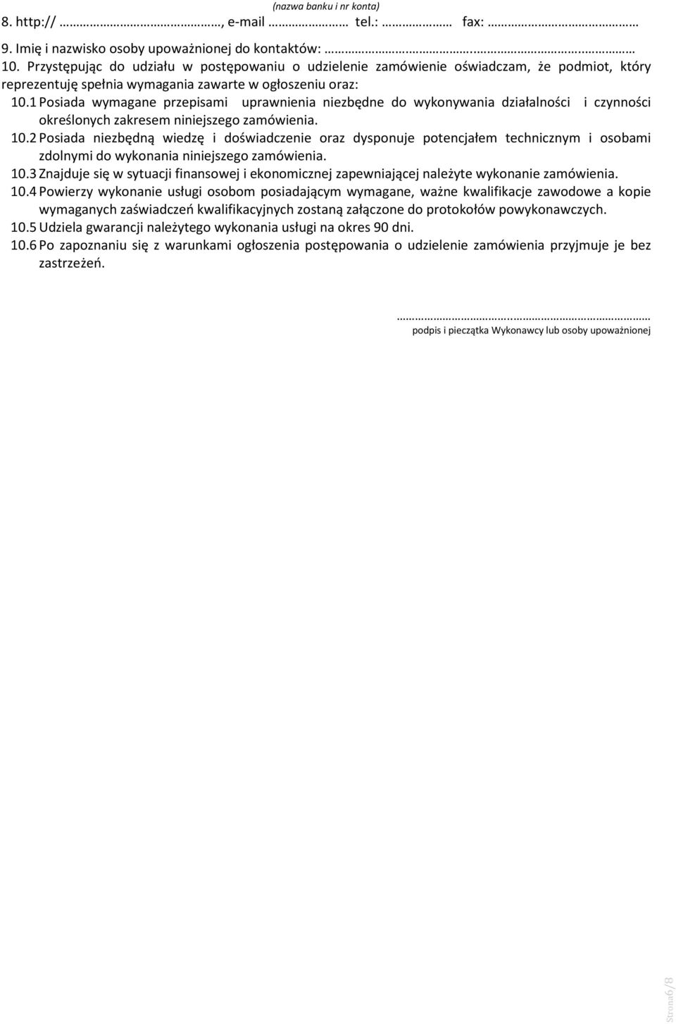 1 Posiada wymagane przepisami uprawnienia niezbędne do wykonywania działalności i czynności określonych zakresem niniejszego zamówienia. 10.